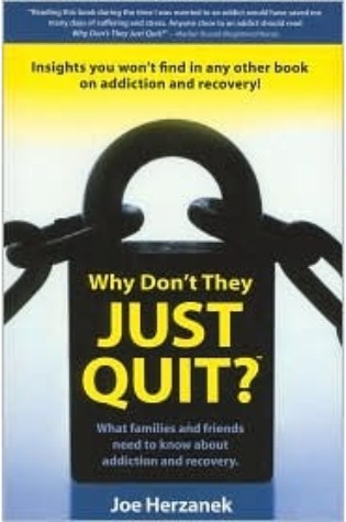 Why Don't They Just Quit? What families and friends need to know about addiction and recovery.