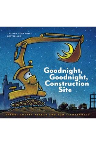 Goodnight, Goodnight Construction Site: Let’s Go!