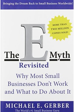 The E-Myth Revisited: Why Most Small Businesses Don’t Work and What to Do About It
