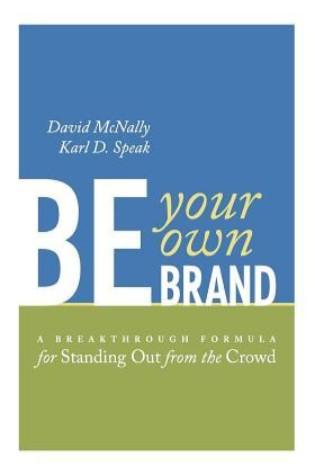 Be Your Own Brand: A Breakthrough Formula for Standing Out from the Crowd