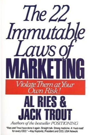 The 22 Immutable Laws of Advertising: Violate Them at Your Own Risk!