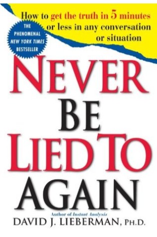 Never Be Lied to Again: How to Get the Truth in 5 Minutes or Less in Any Conversation or Situation