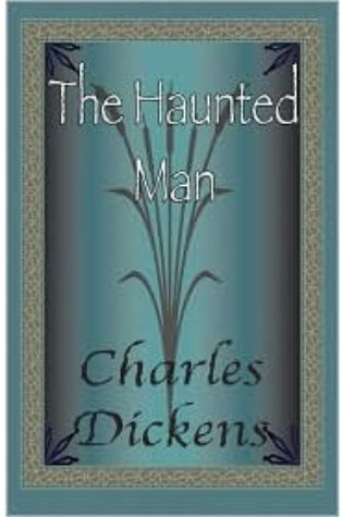 The Haunted Man and the Ghost's Bargain, A Fancy for Christmas-Time