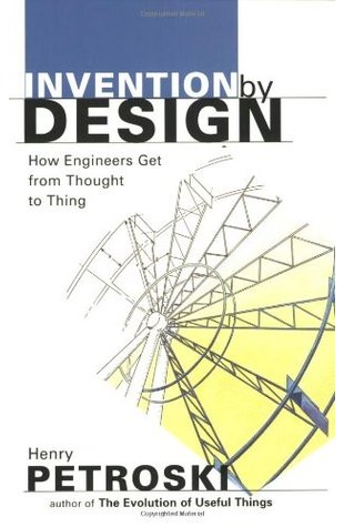 Invention by Design: How Engineers Get from Thought to Thing