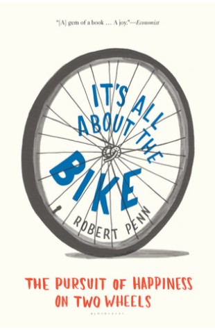 Robert Penn, It's All About the Bike: The Pursuit of Happiness on Two Wheels