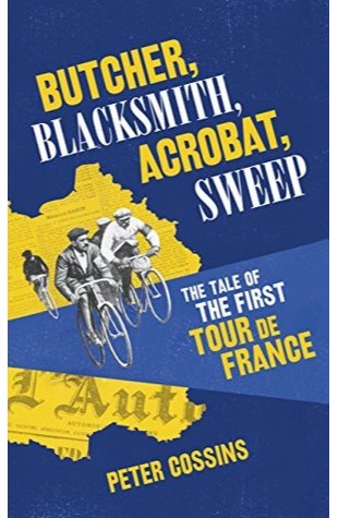 Butcher, Blacksmith, Acrobat, Sweep: The Tale of the First Tour de France