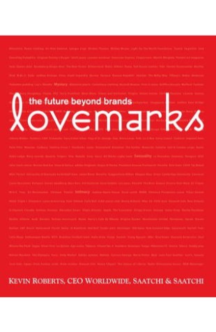 The Lovemarks Effect: Winning in the Consumer Revolution