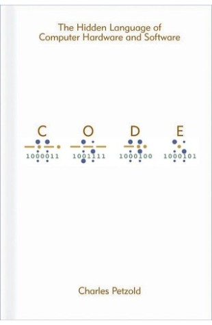 Code: The Hidden Language of Computer Hardware and Software