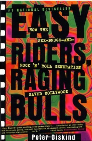 Easy Riders, Raging Bulls: How the Sex-Drugs-and-Rock ‘N’ Roll Generation Saved Hollywood