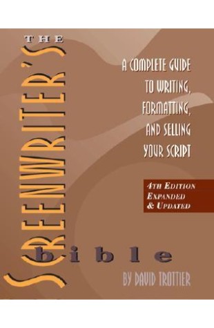 The Screenwriter's Bible: A Complete Guide to Writing, Formatting, and Selling Your Script