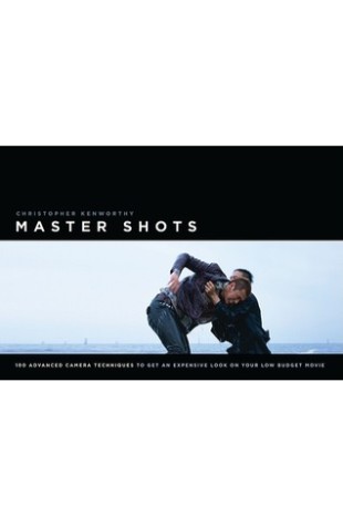 Master­Shots 100 Advanced Cam­era Tech­niques to Get an Expen­sive Look on Your Low-Budget Movie