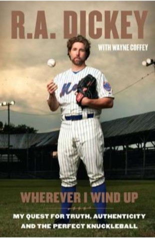 Wherever I Wind Up: My Quest for Truth, Authenticity and the Perfect Knuckleball