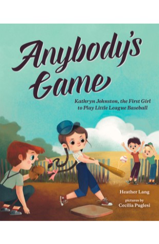 Anybody’s Game: Kathryn Johnston, the First Girl to Play Little League Baseball