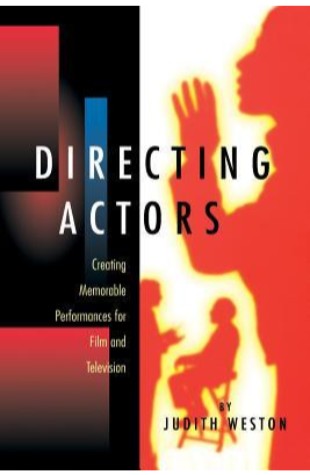 Direct­ing Actors: Cre­at­ing Mem­o­rable Per­for­mances for Film & Tele­vi­sion