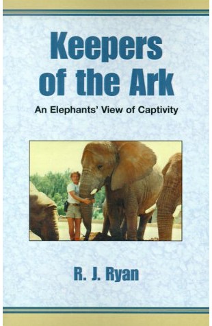 Keepers of the Ark: An Elephant’s View of Captivity