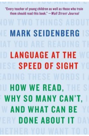 Language at the Speed of Sight: How We Read, Why So Many Can’t, and What Can Be Done About It