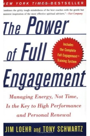 The Power of Full Engagement: Managing Energy, Not Time, Is the Key to High Performance and Personal Renewal