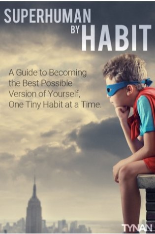 Superhuman By Habit: A Guide to Becoming the Best Possible Version of Yourself, One Tiny Habit at a Time