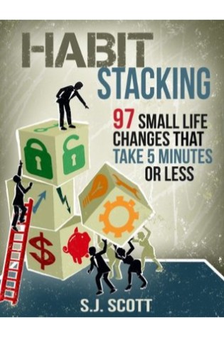 Habit Stacking: 127 Small Changes to Improve Your Health, Wealth, and Happiness