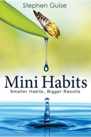 Mini Habits: Smaller Habits, Bigger Results (Mini Habits, #1)