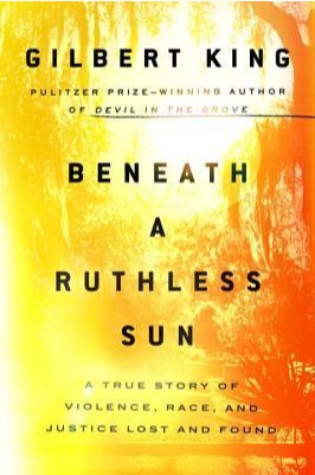 Beneath A Ruthless Sun: A True Story Of Violence, Race, And Justice Lost And Found 