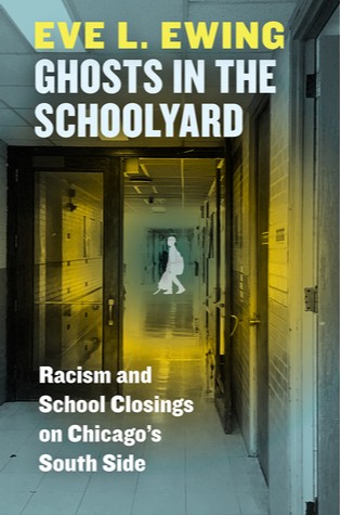 Ghosts in the Schoolyard: Racism and School Closings on Chicago’s South Side