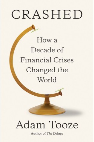 CRASHED: HOW A DECADE OF FINANCIAL CRISES CHANGED THE WORLD