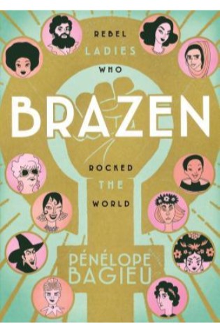 Brazen: Rebel Ladies Who Rocked the World  