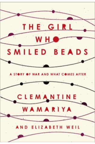 The Girl Who Smiled Beads: A Story of War and What Comes After 