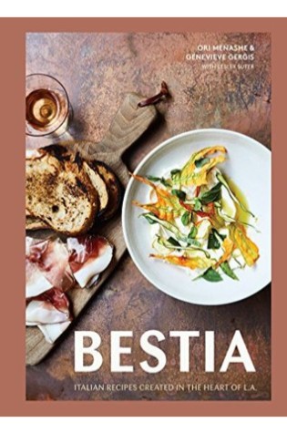 Bestia: Italian Recipes Created in the Heart of L.A.