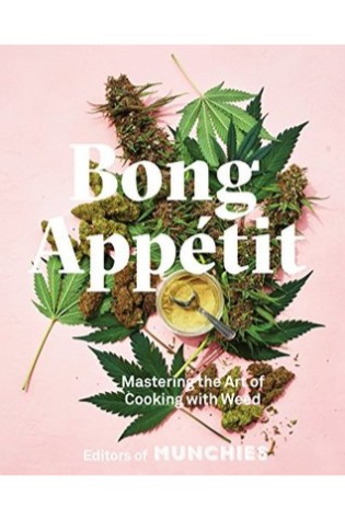 Bong Appetit: Mastering the Art of Cooking With Weed
