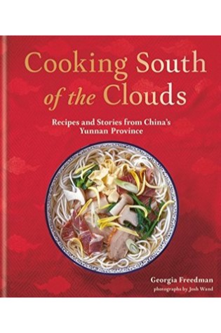 Cooking South of the Clouds: Recipes and Stories From China’s Yunnan Province’ 