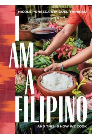 I Am a Filipino: And This Is How We Cook