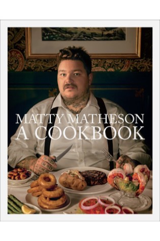 Matty Matheson: A Cookbook 