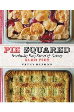 Pie Squared: Irresistibly Easy Sweet & Savory Slab Pies