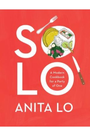 Solo: A Modern Cookbook for a Party of One 