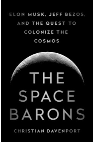 	The Space Barons: Elon Musk, Jeff Bezos and the Quest to Colonize the Cosmos	