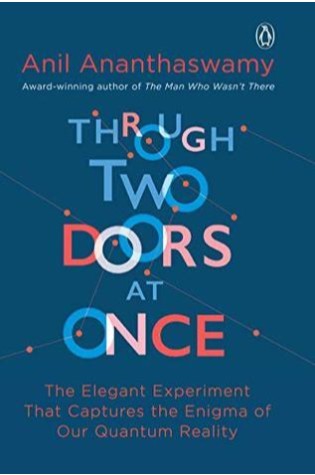 	Through Two Doors at Once: The Elegant Experiment That Captures the Enigma of Our Quantum Reality	