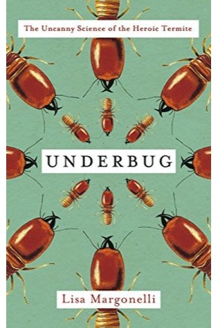 	Underbug: An Obsessive Tale Of Termites And Technology	