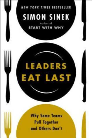 Leaders Eat Last: Why Some Teams Pull Together and Others Don’t