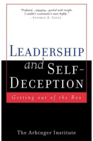 Leadership and Self-Deception: Getting Out of the Box  