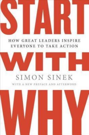 Start with Why: How Great Leaders Inspire Everyone to Take Action  