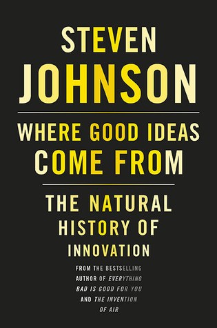 Where Good Ideas Come From The Natural History of Innovation