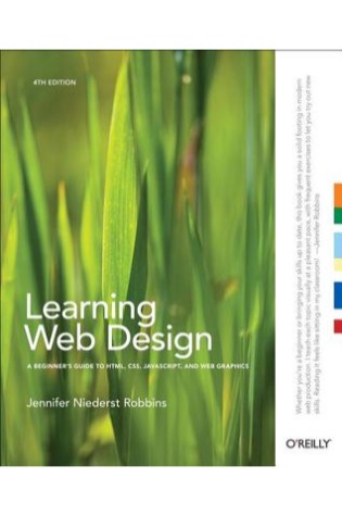 Learning Web Design: A Beginner’s Guide to HTML, CSS, JavaScript, and Web Graphics 