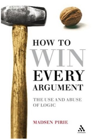 How to Win Every Argument: The Use and Abuse of Logic  