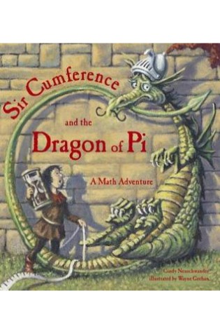 Sir Cumference and the Dragon of Pi