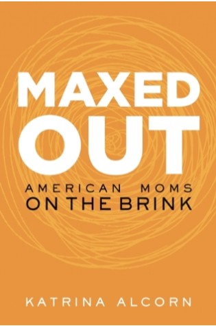 Maxed Out: American Moms on the Brink  