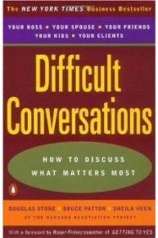 Difficult Conversations: How to Discuss What Matters Most  