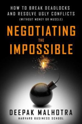 Negotiating the Impossible: How to Break Deadlocks and Resolve Ugly Conflicts  