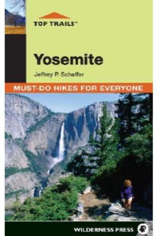 	Top Trails: Yosemite: Must-Do Hikes for Everyone	